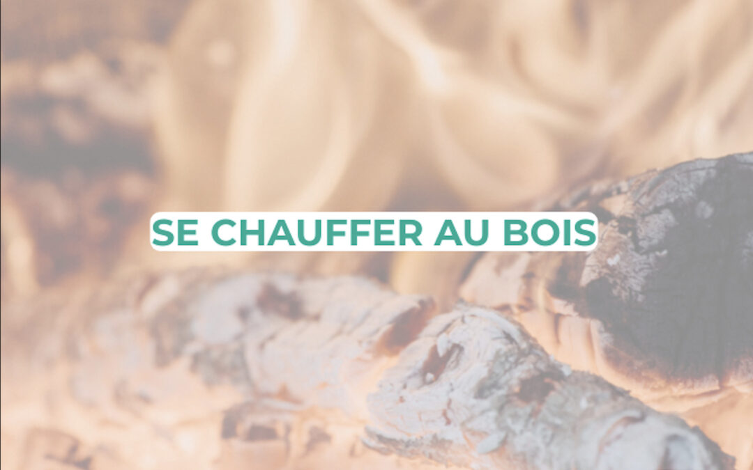 Se chauffer au bois, alternative ou complément ?